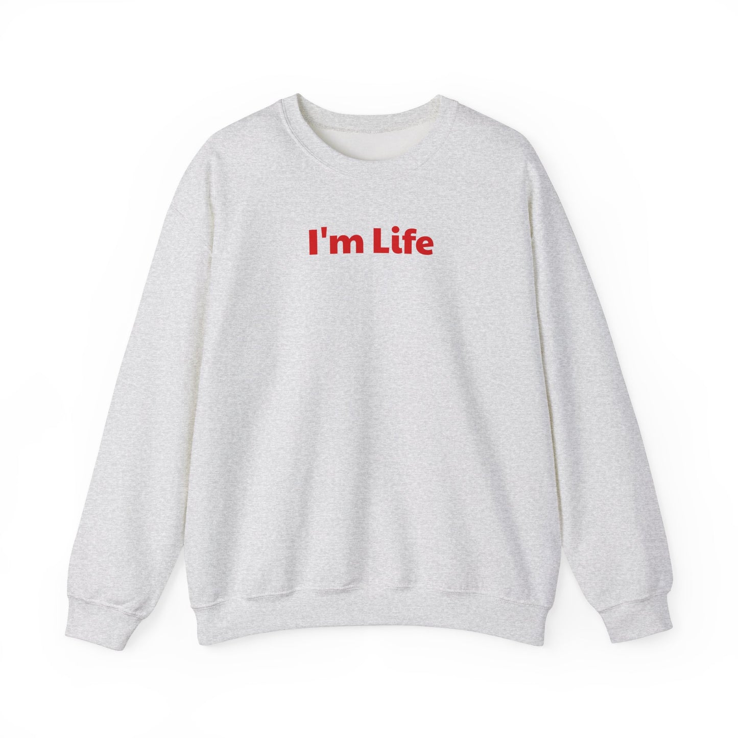 I'm Life - Funny Unisex Sweatshirt