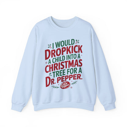 I would Dropkick a Child for a Dr. Pepper Unisex Sweatshirt