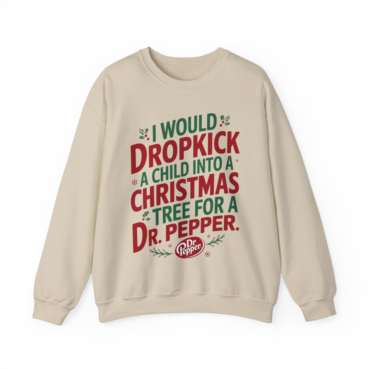 I would Dropkick a Child for a Dr. Pepper Unisex Sweatshirt
