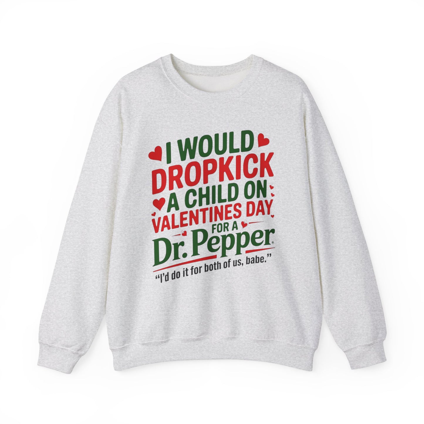 I would Dropkick a Child on Valentine's Day for a Dr. Pepper Unisex Sweatshirt