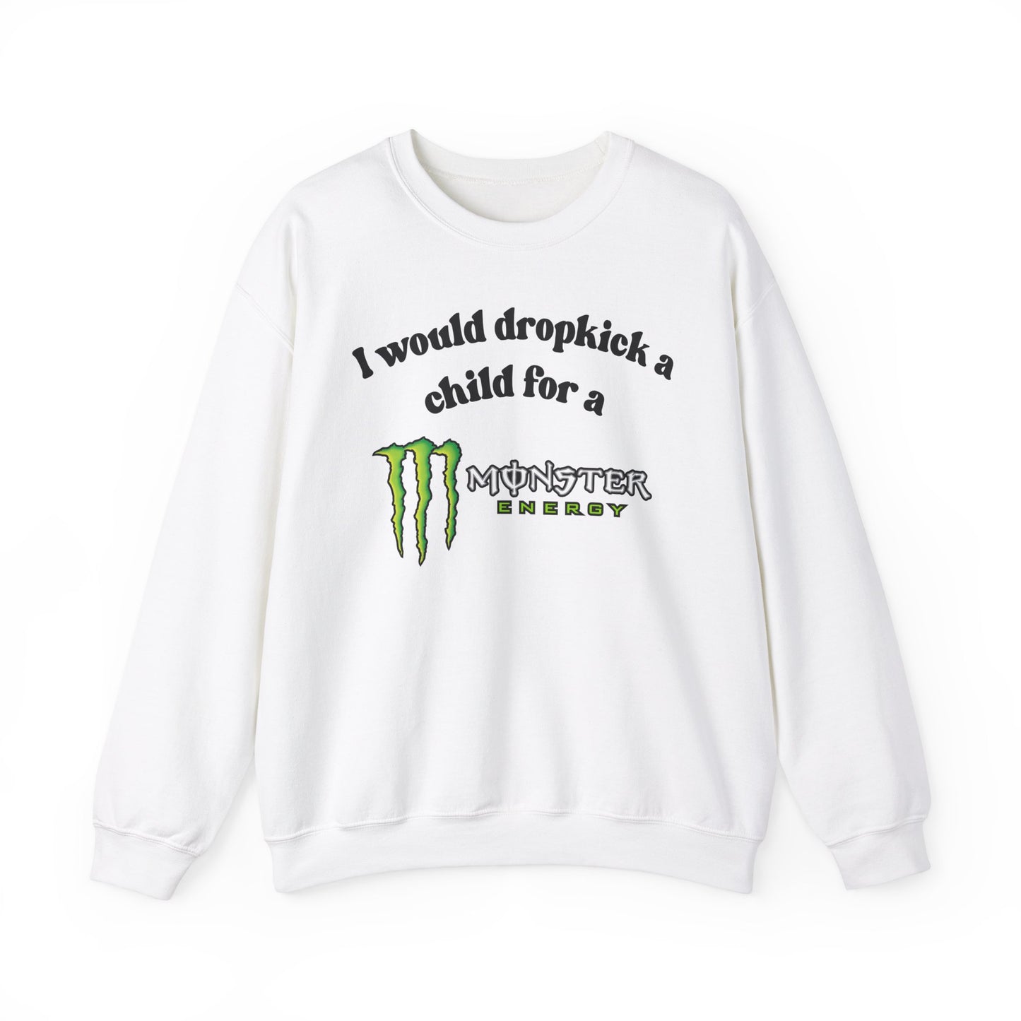 I would Dropkick a Child for a Monster Energy -  Funny Unisex Sweatshirt
