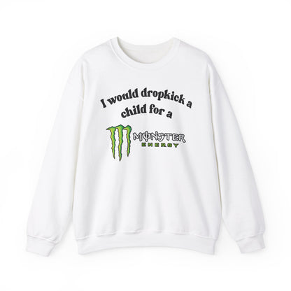 I would Dropkick a Child for a Monster Energy -  Funny Unisex Sweatshirt