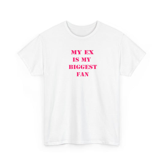 My Ex Is My Biggest Fan T-Shirt