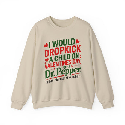 I would Dropkick a Child on Valentine's Day for a Dr. Pepper Unisex Sweatshirt