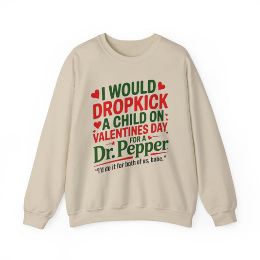 I would Dropkick a Child on Valentine's Day for a Dr. Pepper Unisex Sweatshirt