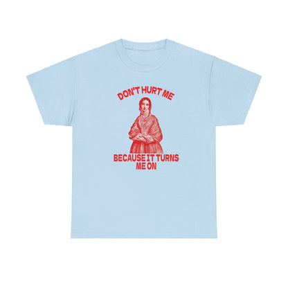 Don't Hurt Me Because It Turns Me On Meme Tshirt,
