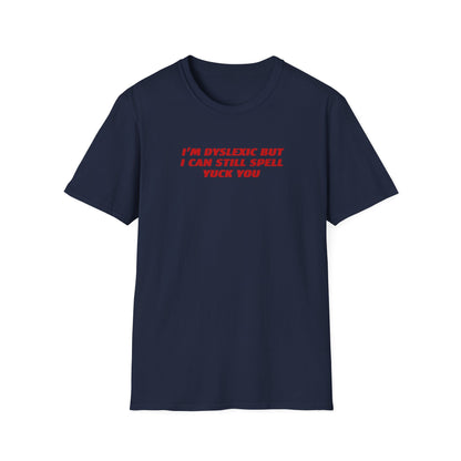I'm Dyslexic Yuck Fou Tee