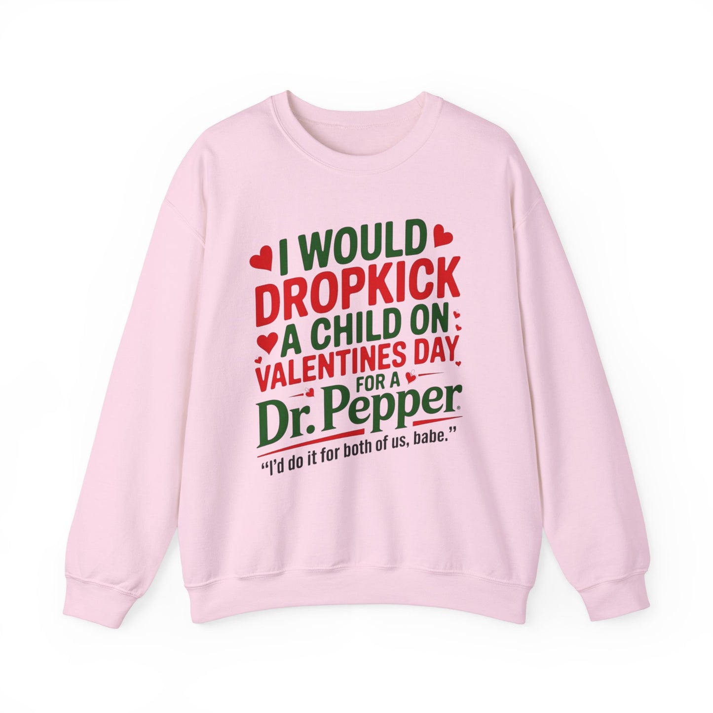 I would Dropkick a Child on Valentine's Day for a Dr. Pepper Unisex Sweatshirt