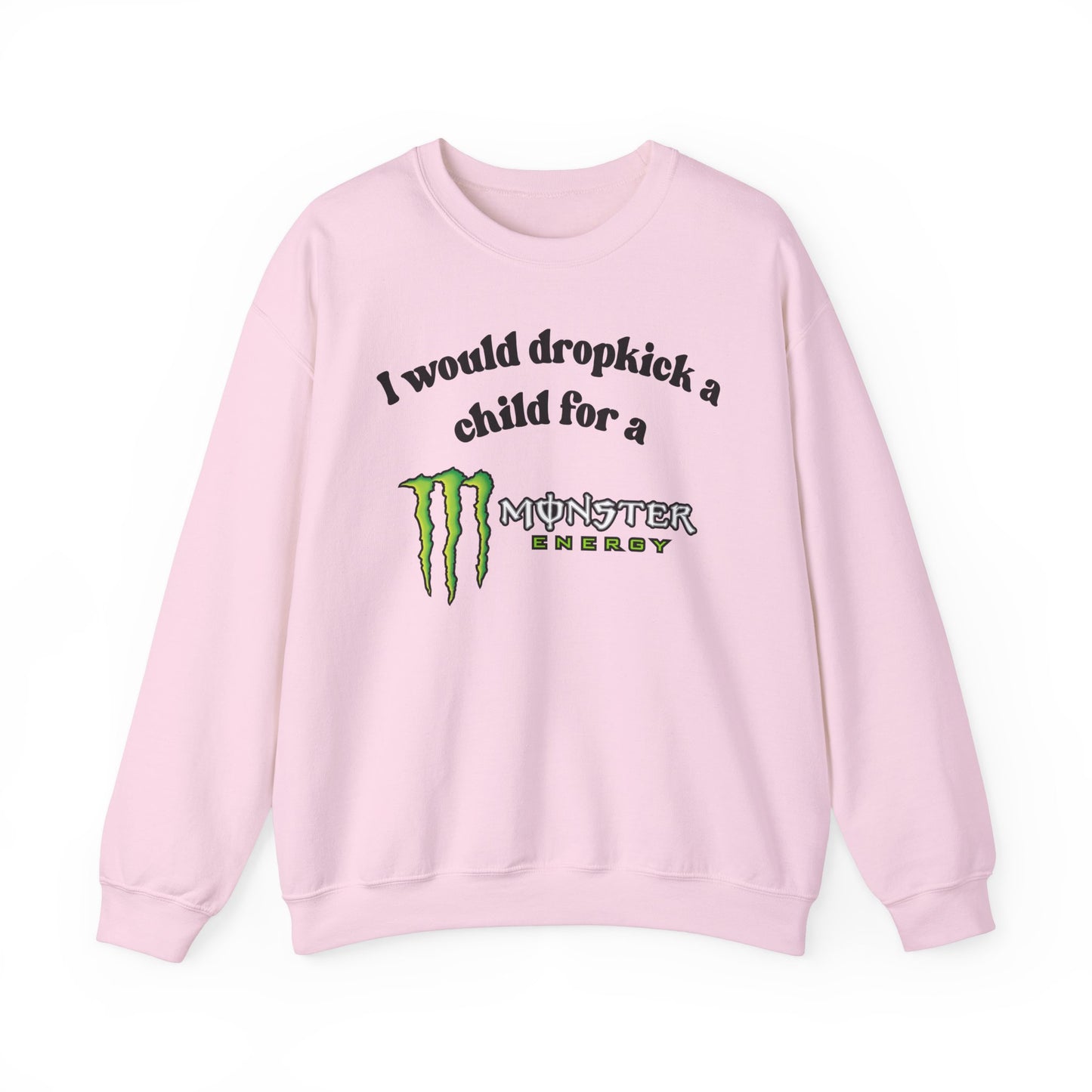 I would Dropkick a Child for a Monster Energy -  Funny Unisex Sweatshirt
