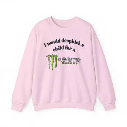 I would Dropkick a Child for a Monster Energy -  Funny Unisex Sweatshirt