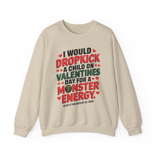 I would Dropkick a Child on Valentine's Day for a Monster Energy Unisex Sweatshirt