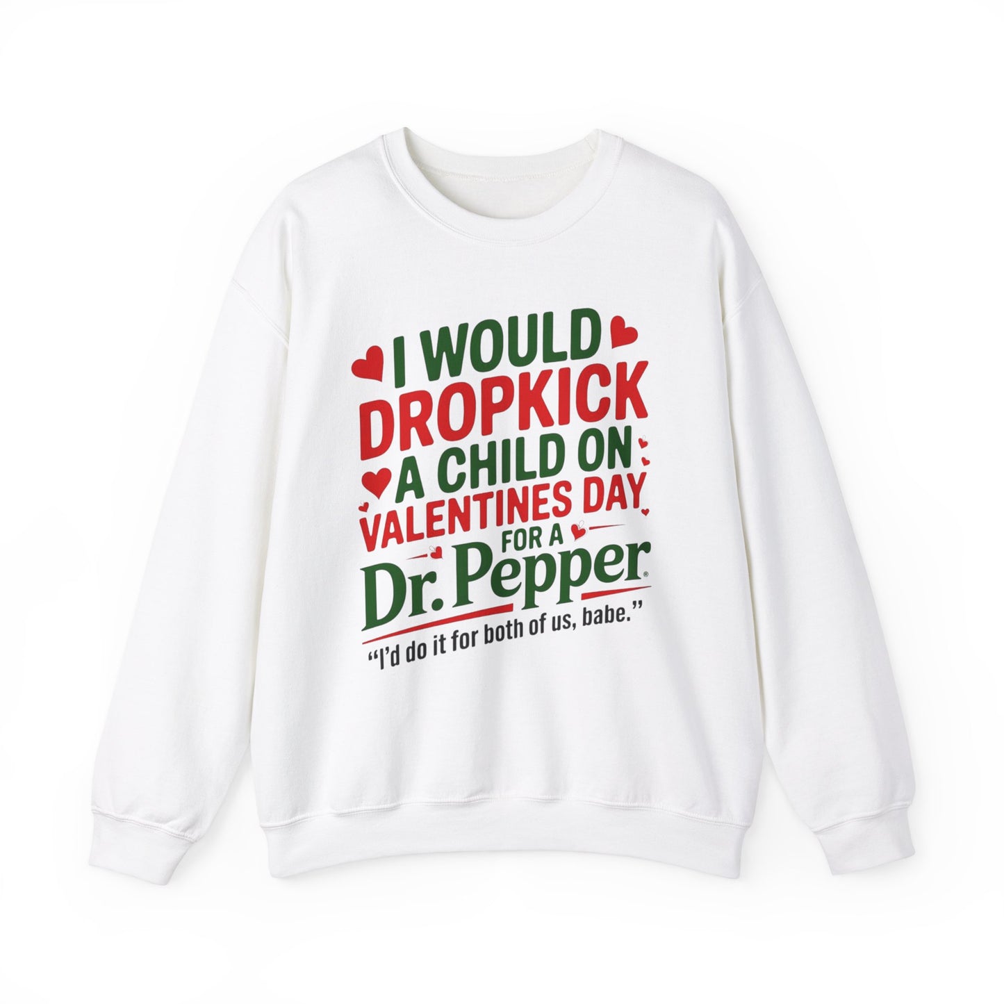 I would Dropkick a Child on Valentine's Day for a Dr. Pepper Unisex Sweatshirt