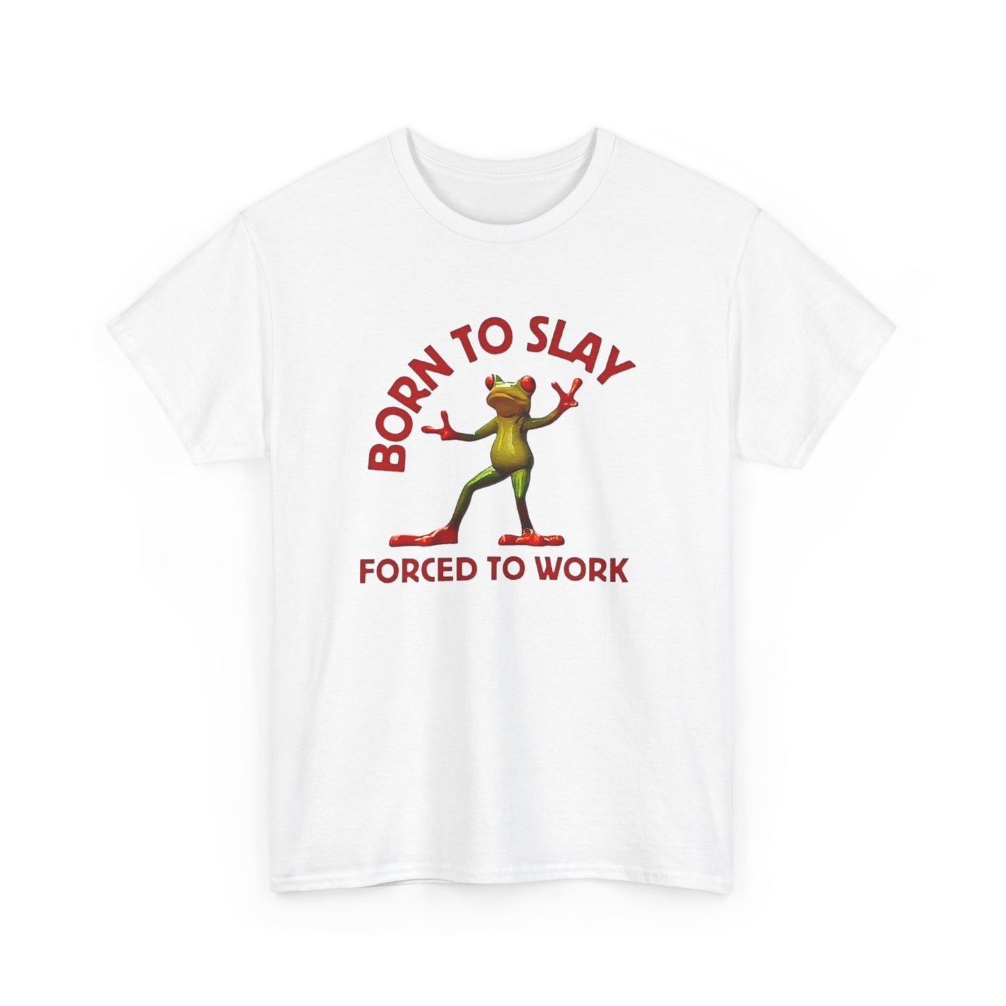Born to Slay forced to work T-Shirt