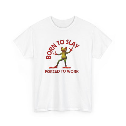 Born to Slay forced to work T-Shirt