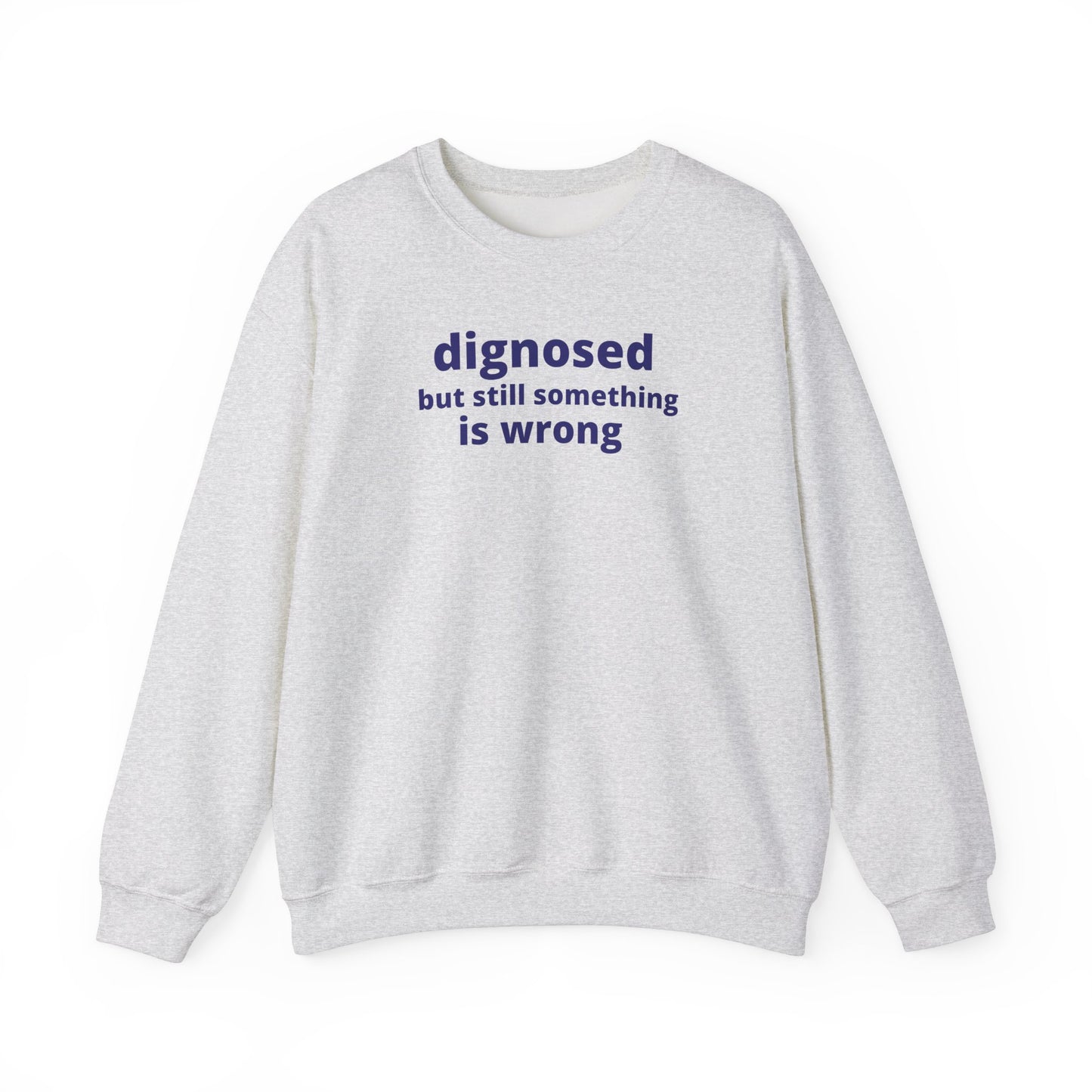 Diagnosed but Still Something is Wrong - Embroidered Sweatshirt