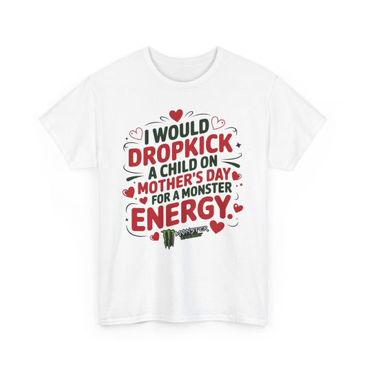 I would Dropkick a child on Mother’s day for a Monster Energy