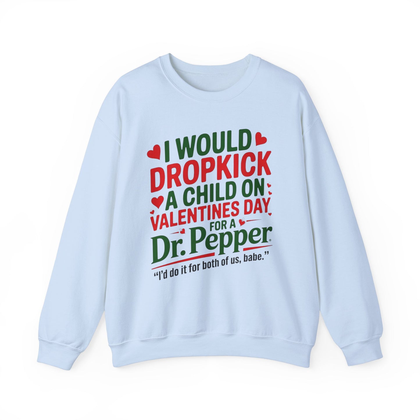 I would Dropkick a Child on Valentine's Day for a Dr. Pepper Unisex Sweatshirt