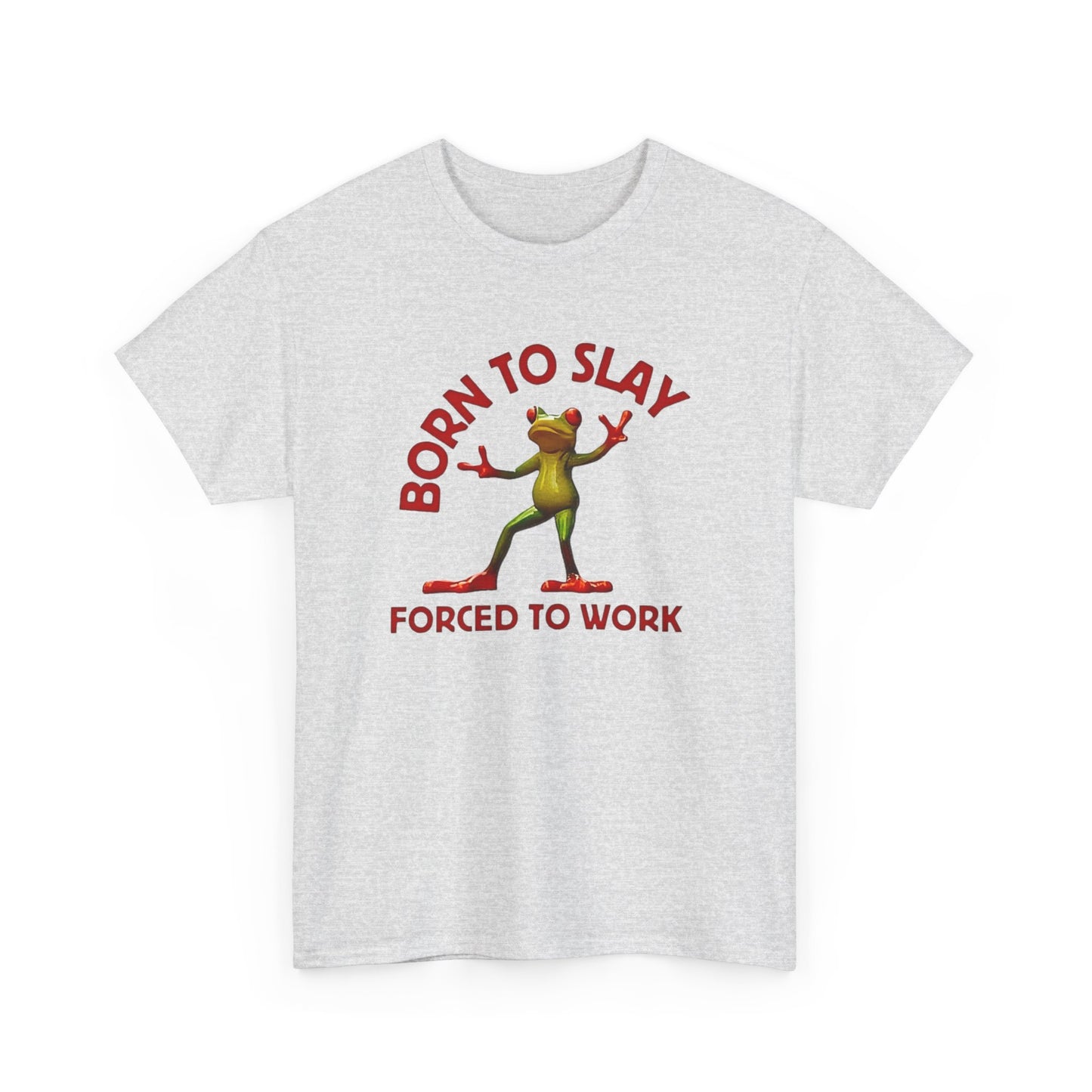 Born to Slay forced to work T-Shirt