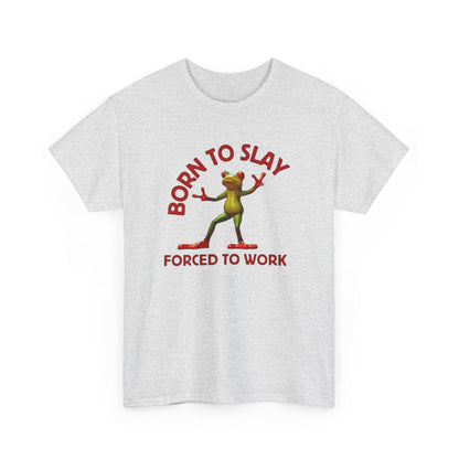Born to Slay forced to work T-Shirt