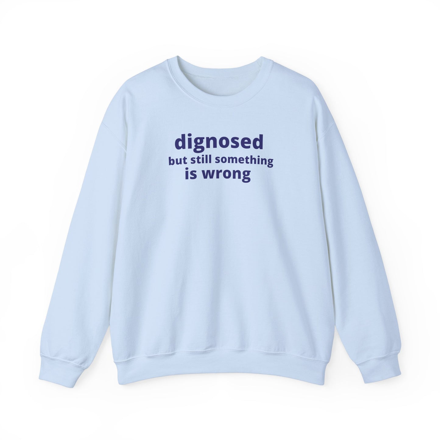 Diagnosed but Still Something is Wrong - Embroidered Sweatshirt