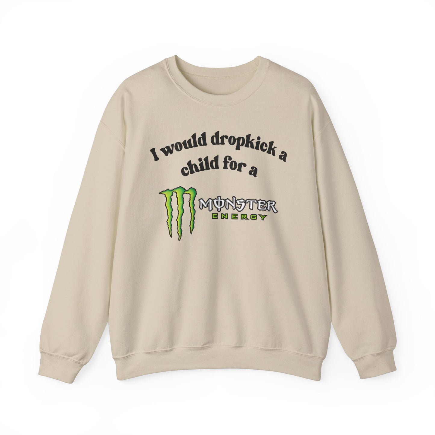 I would Dropkick a Child for a Monster Energy -  Funny Unisex Sweatshirt