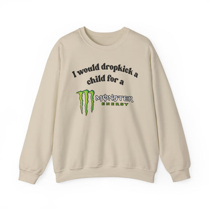I would Dropkick a Child for a Monster Energy -  Funny Unisex Sweatshirt