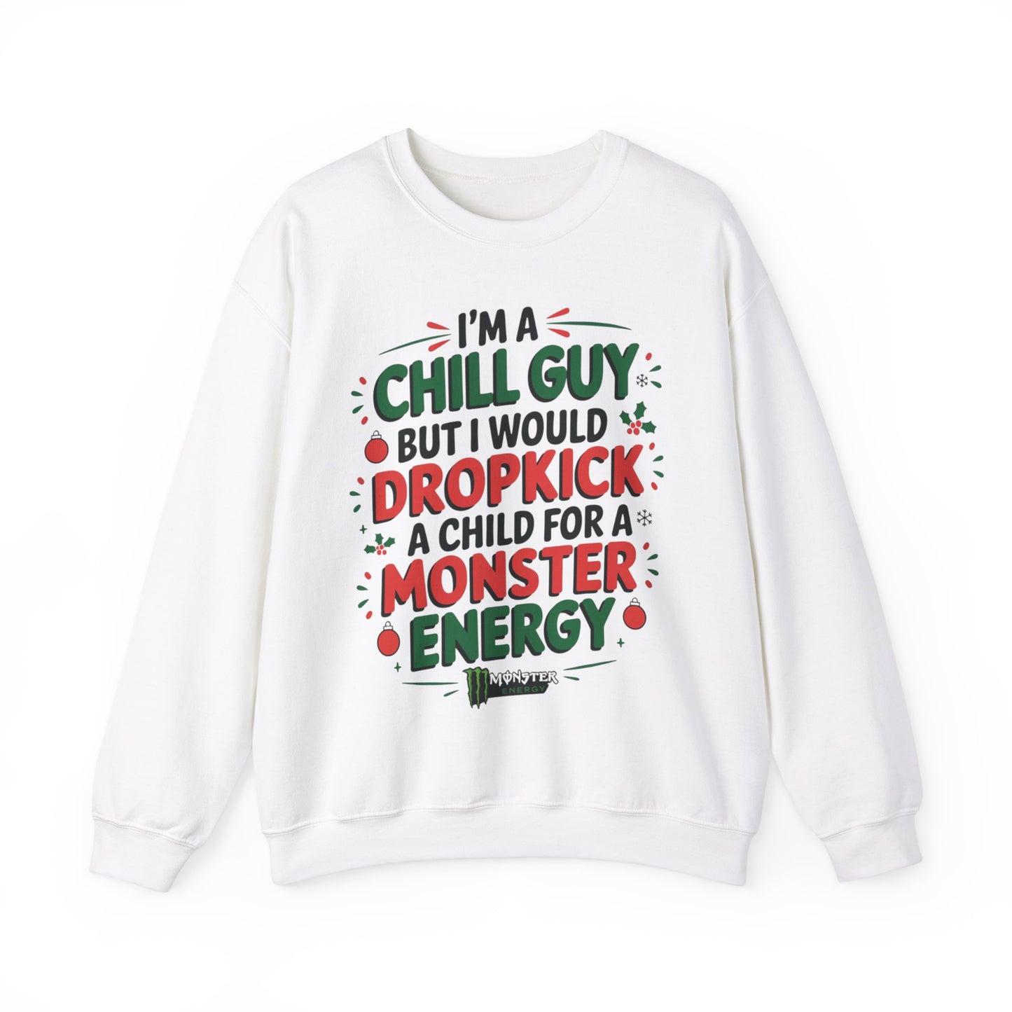 I'm Just a Chill Guy but I would Dropkick a Child for a Monster Energy Unisex Sweatshirt