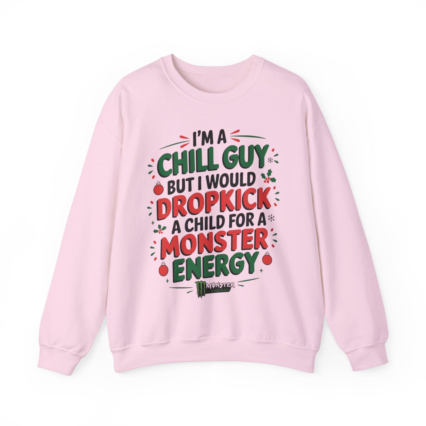 I'm Just a Chill Guy but I would Dropkick a Child for a Monster Energy Unisex Sweatshirt