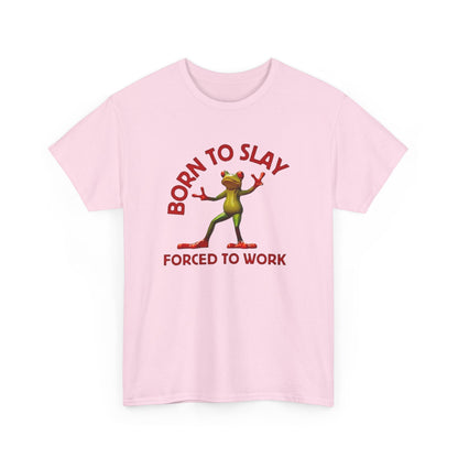 Born to Slay forced to work T-Shirt