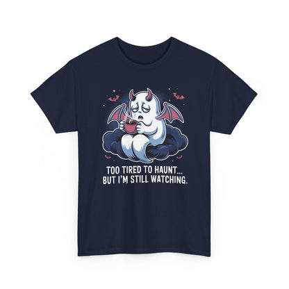 Ghostly Unisex Tee - 'Too Tired to Haunt, but I’m still watching'