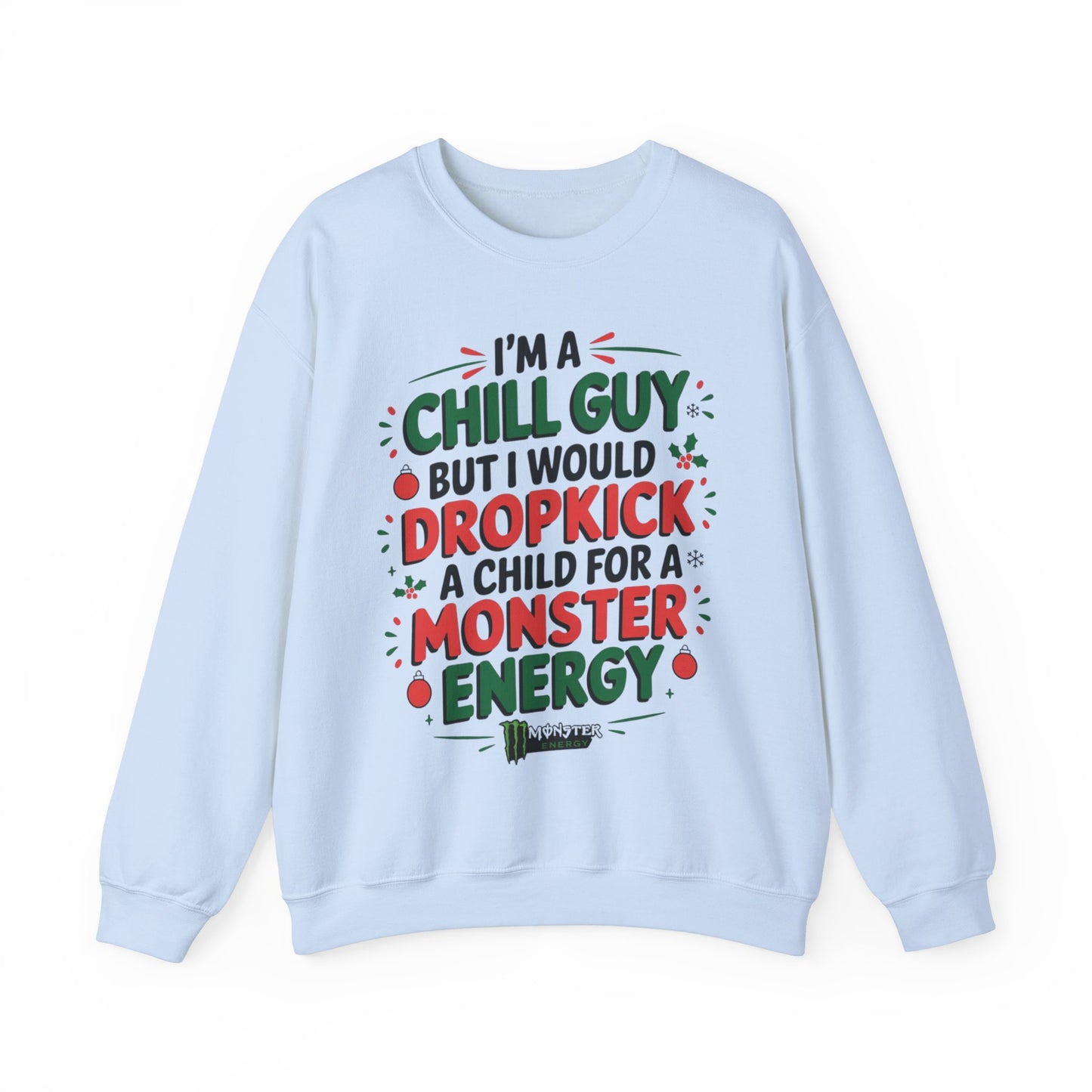 I'm Just a Chill Guy but I would Dropkick a Child for a Monster Energy Unisex Sweatshirt