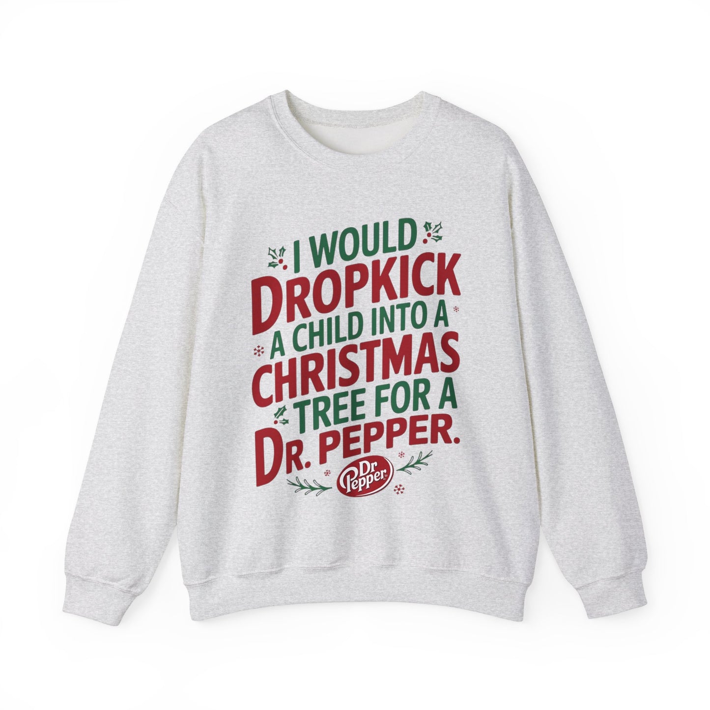 I would Dropkick a Child for a Dr. Pepper Unisex Sweatshirt