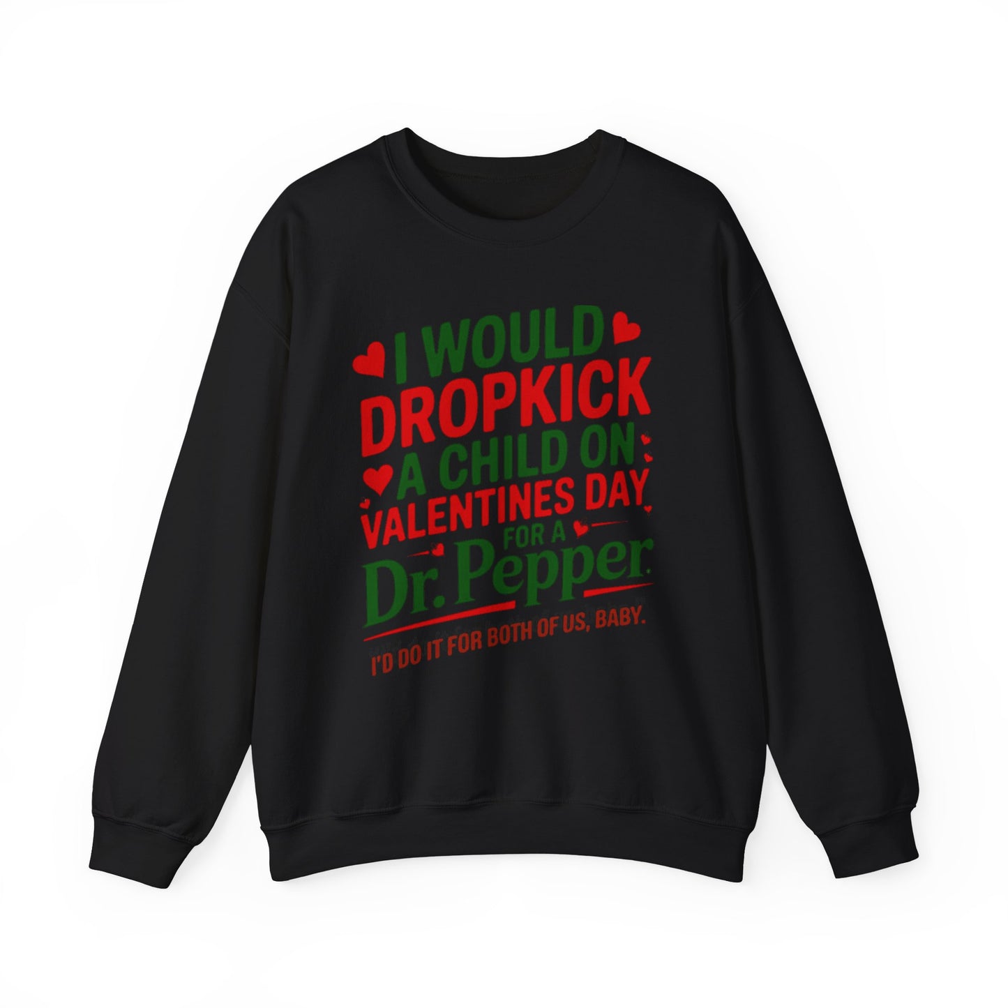 I would Dropkick a Child on Valentine's Day for a Dr. Pepper Unisex Sweatshirt