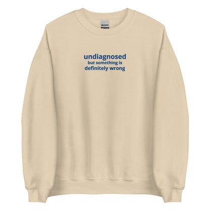 Undiagnosed but Something is Definitely Wrong Embroidered Unisex Sweatshirt
